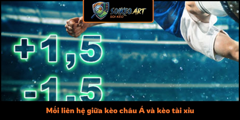 Mối liên hệ giữa kèo châu Á và kèo tài xỉu