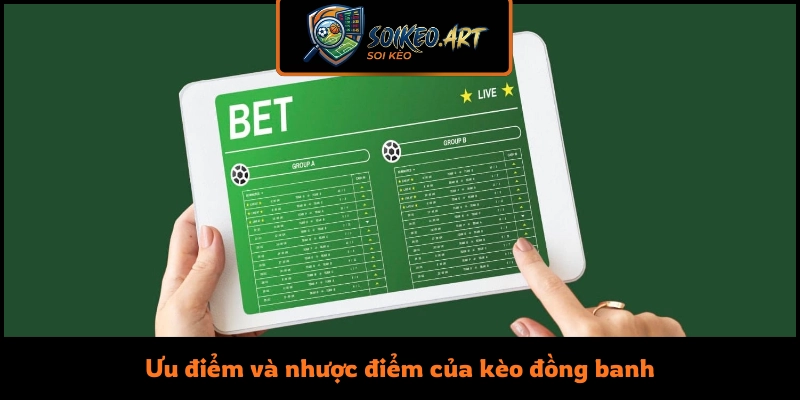 Ưu điểm và nhược điểm của kèo đồng banh