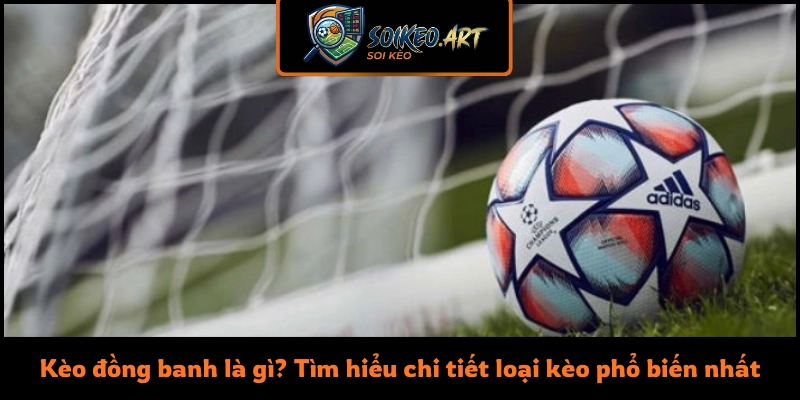Kèo đồng banh là gì
