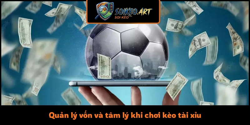 Quản lý vốn và tâm lý khi chơi kèo tài xỉu