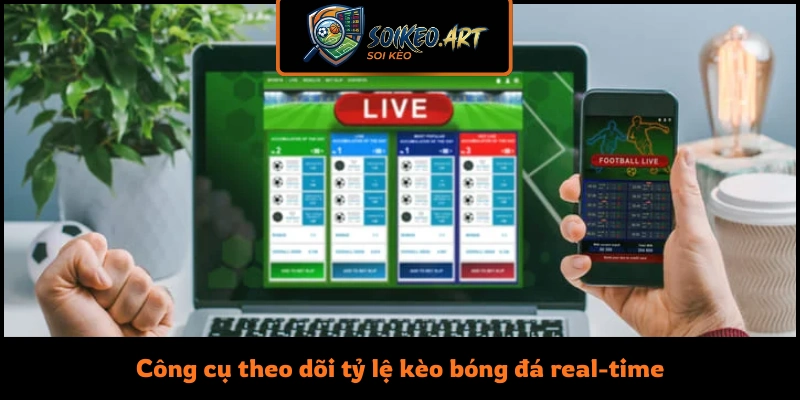 Công cụ theo dõi tỷ lệ kèo bóng đá real-time