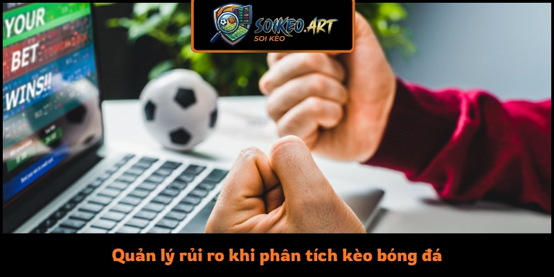 Quản lý rủi ro khi phân tích kèo bóng đá