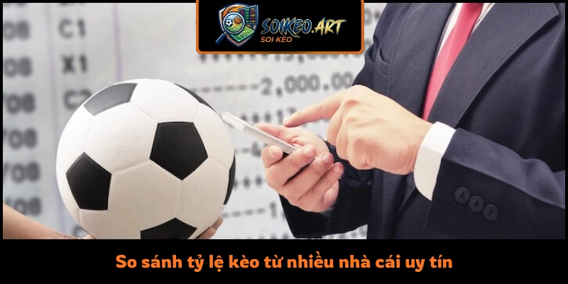 So sánh tỷ lệ kèo từ nhiều nhà cái uy tín