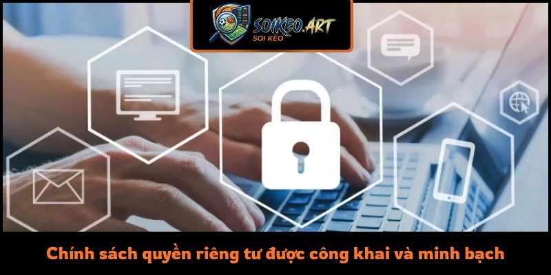 Chính sách quyền riêng tư được công khai và minh bạch