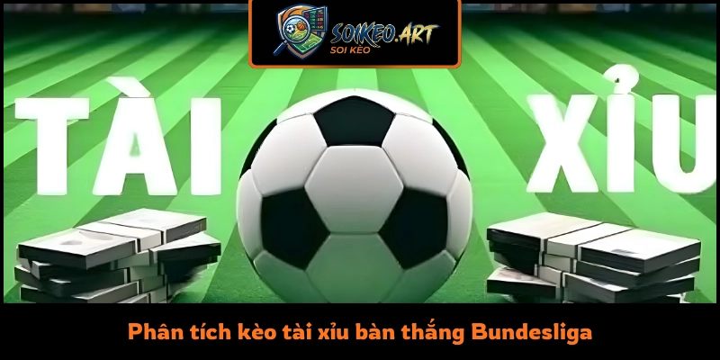 Phân tích kèo tài xỉu bàn thắng Bundesliga