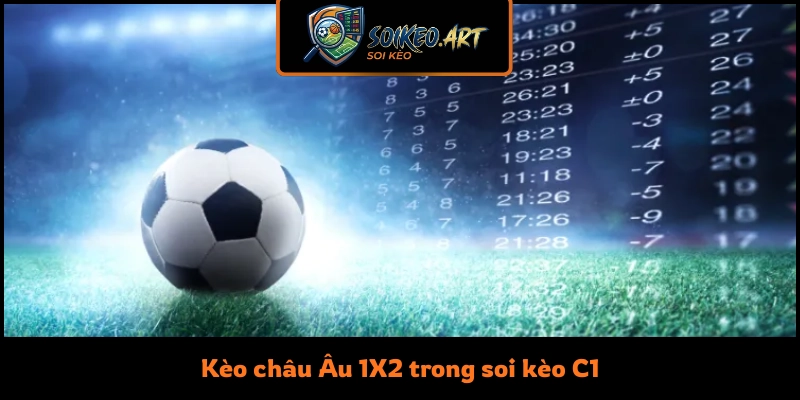 Kèo châu Âu 1X2 trong soi kèo C1