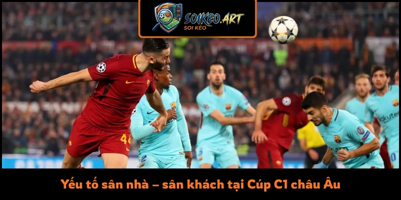 Yếu tố sân nhà – sân khách tại Cúp C1 châu Âu