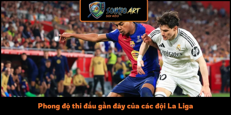 Phong độ thi đấu gần đây của các đội La Liga