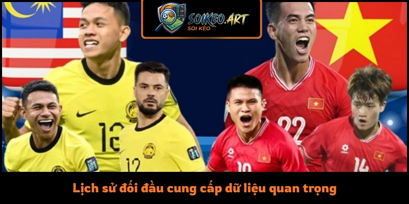 Lịch sử đối đầu cung cấp dữ liệu quan trọng cho việc soi kèo