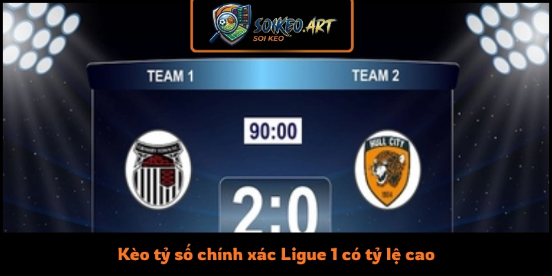 Kèo tỷ số chính xác Ligue 1 có tỷ lệ cao