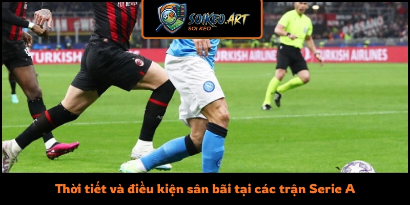 Thời tiết và điều kiện sân bãi tại các trận Serie A